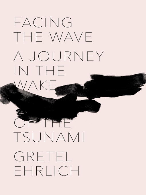 Title details for Facing the Wave by Gretel Ehrlich - Wait list